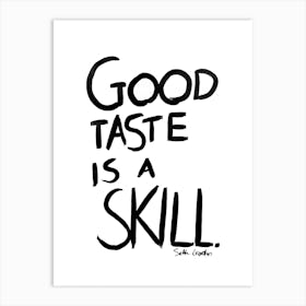 Good Taste Is A Skill Art Print