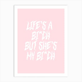 Life's A Bitch But She's My Bitch Art Print