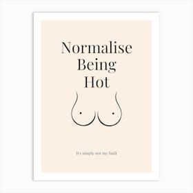Normalise Being Hot Boobs  Art Print