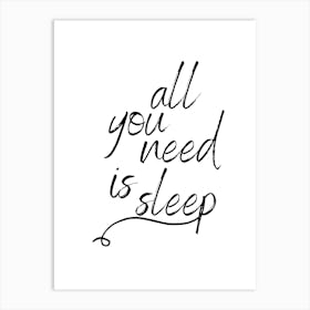 All You Need Is Sleep Black and White Quote Art Print