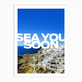 Sea you soon [Santorini, Greece] - aesthetic poster, travel photo poster 2 Art Print