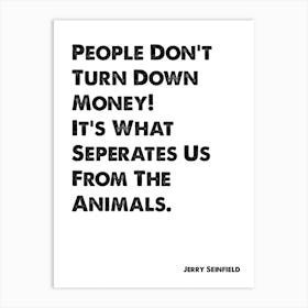 Seinfeld, Quote, Jerry, People Don't Turn Down Money, TV, Art Print, Wall Print, Print, Art Print