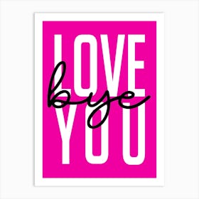 Love You Bye Welcome Hot Pink Art Print
