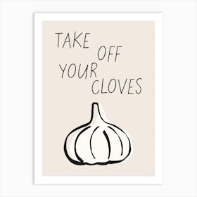 Take Off Your Cloves Art Print