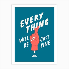 Everything Will Be Just Fine Art Print