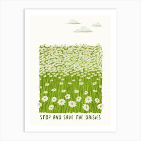 Stop And Save The Daisies Art Print