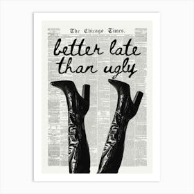 Better late than ugly 1 Art Print