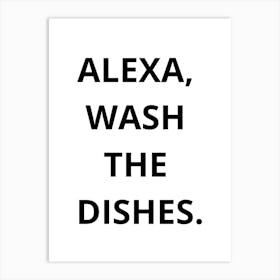 Alexa Wash The Dishes Art Print