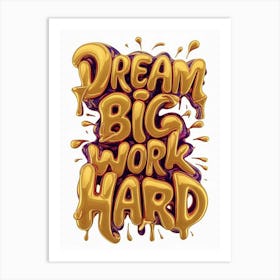 Dream Big Work Hard 1 Art Print