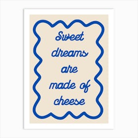 Sweet Dreams Are Made Of Cheese Blue Art Print