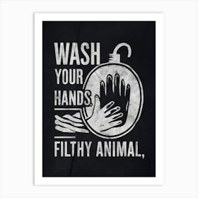 Wash Your Hands Filthy Animal Art Print