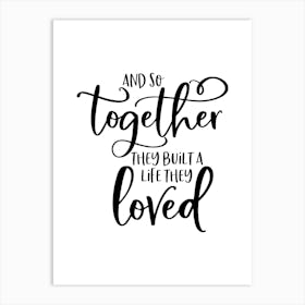 And So Together They Built A Life They Loved Art Print