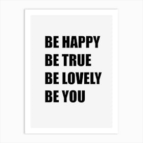 Be Happy Be True Be Lovely Be You Art Print