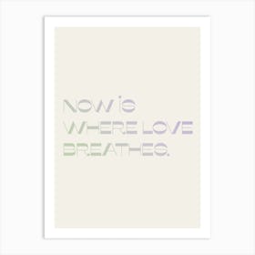 Now Is Where Love Breathes Art Print