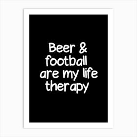 Beer And Football Are My Life Therapy Art Print