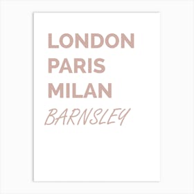Barnsley, Paris, Milan, Location, Funny, Art, Wall Print Art Print
