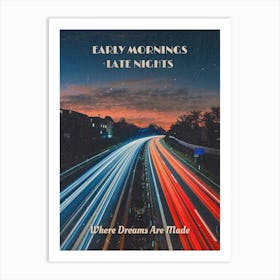 Early Mornings Late Nights Where Dreams Are Made Art Print