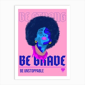 Be Strong Be Brave Be Unstoppable - Hip-Hop Art Print