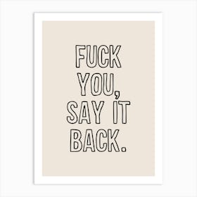 Fuck You Say It Back Art Print