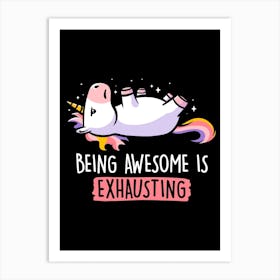 Being Awesome Is Exausting Art Print