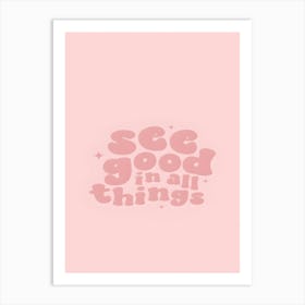 See Good In All Things Art Print