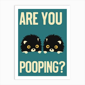 Are You Pooping? 66 Art Print