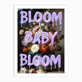 Bloom Baby Bloom 1 Art Print