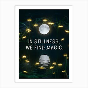 In Stillness We Find Magic Art Print