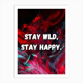 Stay Wild, Stay Happy Art Print