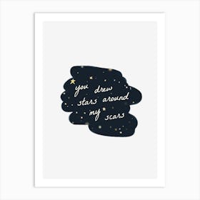 You Draw Stars Around My Scars Art Print