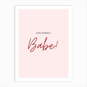 Love Yourself Babe Art Print