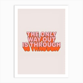 Only Way Out Is Through Art Print