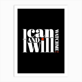 I Can And I Will Watch Me Poster Art Print