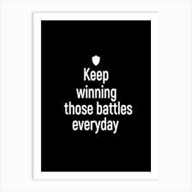 Keep Winning Those Battles Everyday 1 Art Print