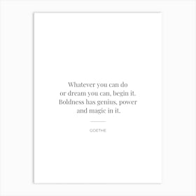 Whatever you can do or dream you can begin it Goethe quote Art Print