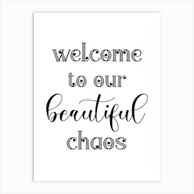 Welcome To Our Beautiful Chaos Art Print