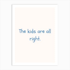 The Kids Are All Right Blue Quote Poster Art Print