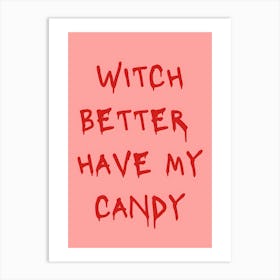 Witch Better Have My Candy Art Print