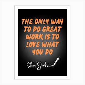 Only Way To Do Great Work Is To Love What You Do Art Print