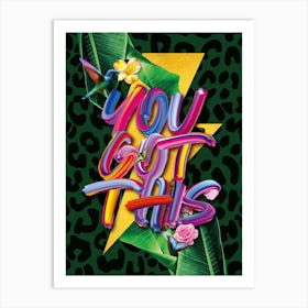 Colourful You Got This Motivational Botanical Art In Green Art Print