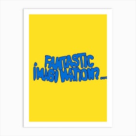 Fantastic Imagination Art Print