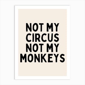 Not My Circus Not My Monkeys | Oatmeal And Black Art Print