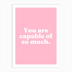 You are capable of so much (pink tone) Art Print