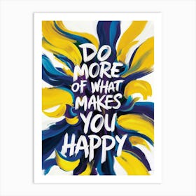 Do More Of What Makes You Happy 2 Art Print