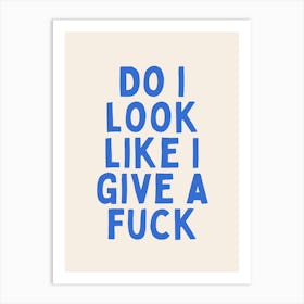 Do I Look Like I Give A Fuck | Blue and Cream Art Print