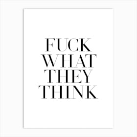 Fuck What They Think 1 Art Print