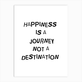 Happiness Is A Journey Not A Destination Art Print
