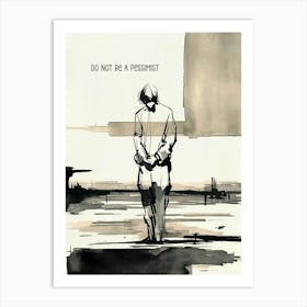 Do Not Be A Pessimist 1 Art Print