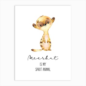Meerkat Is My Spirit Animal Art Print