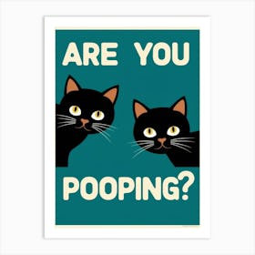 Are You Pooping? 11 Art Print